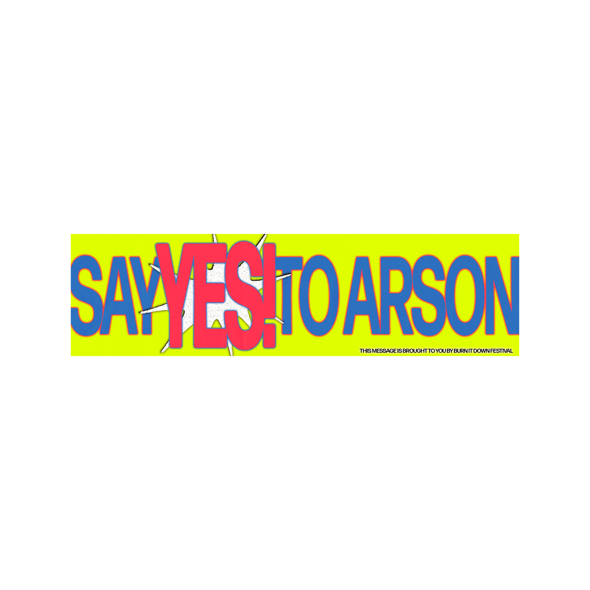 Say Yes To Arson Bumper Sticker